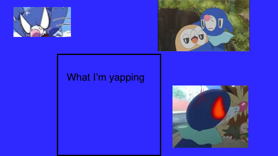 Anis popplio temp 2? Blank Meme Template