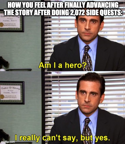 Look, I had things to do. | HOW YOU FEEL AFTER FINALLY ADVANCING THE STORY AFTER DOING 2,072 SIDE QUESTS: | image tagged in am i a hero michael scott,the legend of zelda,legend of zelda,video games,sidequests,hero | made w/ Imgflip meme maker