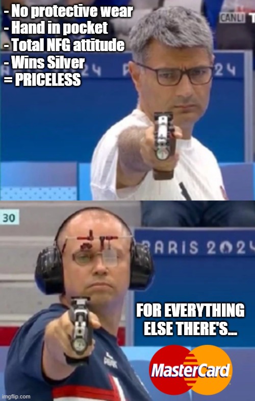Yusuf Dikec - for everything else there's MasterCard | - No protective wear
- Hand in pocket
- Total NFG attitude
- Wins Silver

= PRICELESS; FOR EVERYTHING ELSE THERE'S... | image tagged in olympics | made w/ Imgflip meme maker