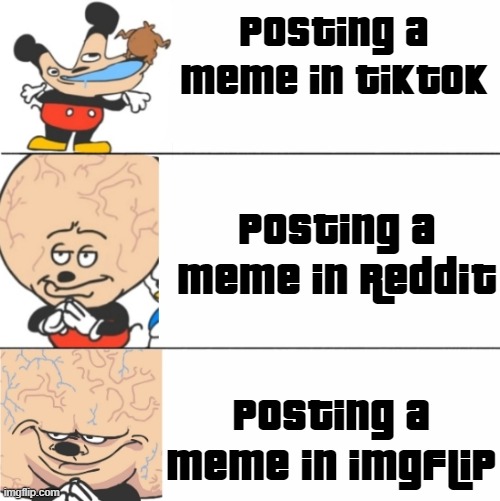 Expanding Brain Mokey | posting a meme in tiktok; posting a meme in reddit; posting a meme in imgflip | image tagged in expanding brain mokey | made w/ Imgflip meme maker