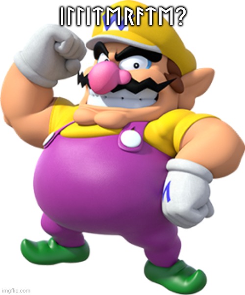 Runicposting | ᛁᛚᛚᛁᛏᛖᚱᚨᛏᛖ? | image tagged in wario,runic,futhark | made w/ Imgflip meme maker