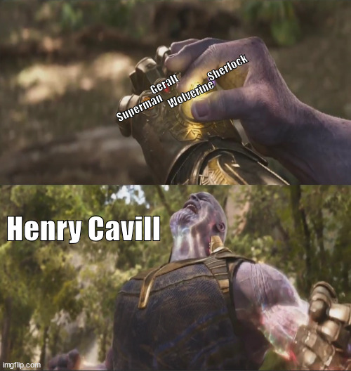 Henry Cavill being the Thanos of nerddom | Sherlock; Geralt; Wolverine; Superman; Henry Cavill | image tagged in thanos stones meme | made w/ Imgflip meme maker