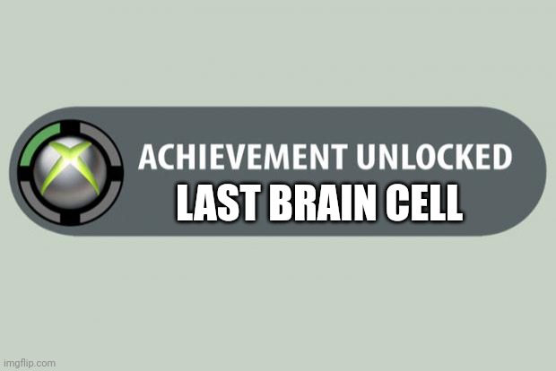 achievement unlocked | LAST BRAIN CELL | image tagged in achievement unlocked,fun | made w/ Imgflip meme maker