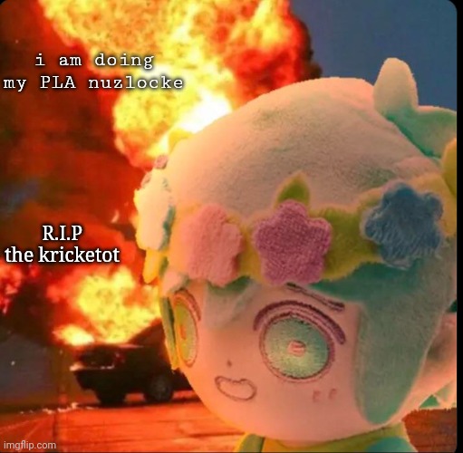 disaster basil | i am doing my PLA nuzlocke; R.I.P the kricketot | image tagged in disaster basil | made w/ Imgflip meme maker