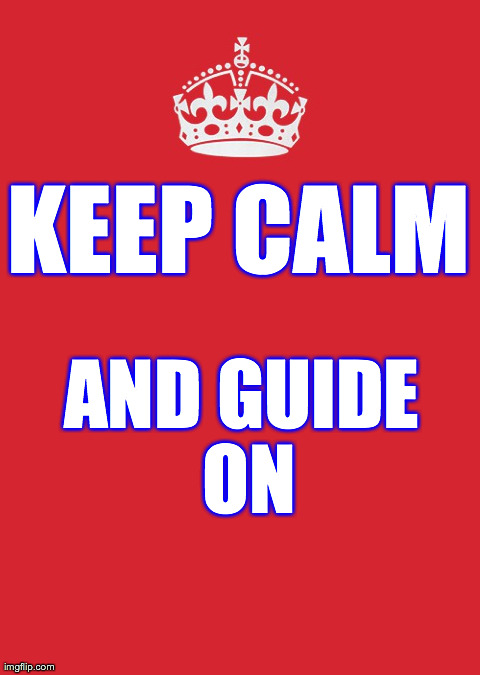 Keep Calm And Carry On Red | KEEP CALM AND GUIDE ON | image tagged in memes,keep calm and carry on red | made w/ Imgflip meme maker