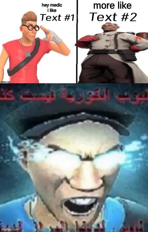 Goofy ahh new template | Text #2; Text #1 | image tagged in hey medic i like x more like x,memes,tf2,medic,tf2 scout,team fortress 2 | made w/ Imgflip meme maker