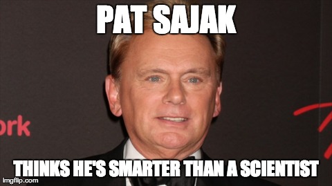 PAT SAJAK THINKS HE'S SMARTER THAN A SCIENTIST | made w/ Imgflip meme maker