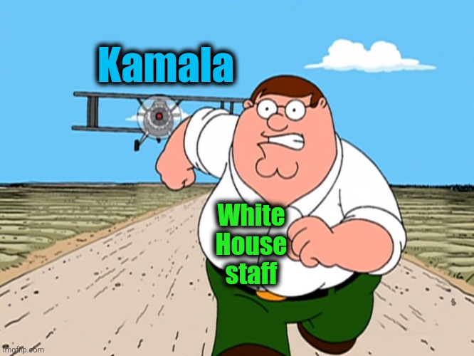 Run! | Kamala; White
House
staff | image tagged in peter griffin running away,memes,kamala harris,white house,staff,democrats | made w/ Imgflip meme maker