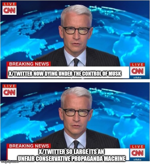 X/TWITTER NOW DYING UNDER THE CONTROL OF MUSK; X/TWITTER SO LARGE ITS AN UNFAIR CONSERVATIVE PROPAGANDA MACHINE | image tagged in cnn breaking news anderson cooper,politics | made w/ Imgflip meme maker