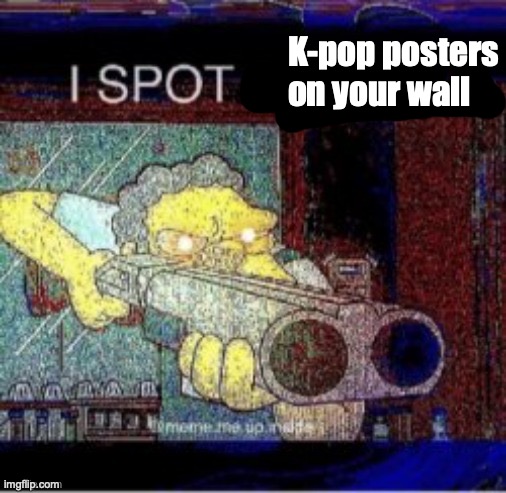 I spot a X | K-pop posters on your wall | image tagged in i spot a x | made w/ Imgflip meme maker