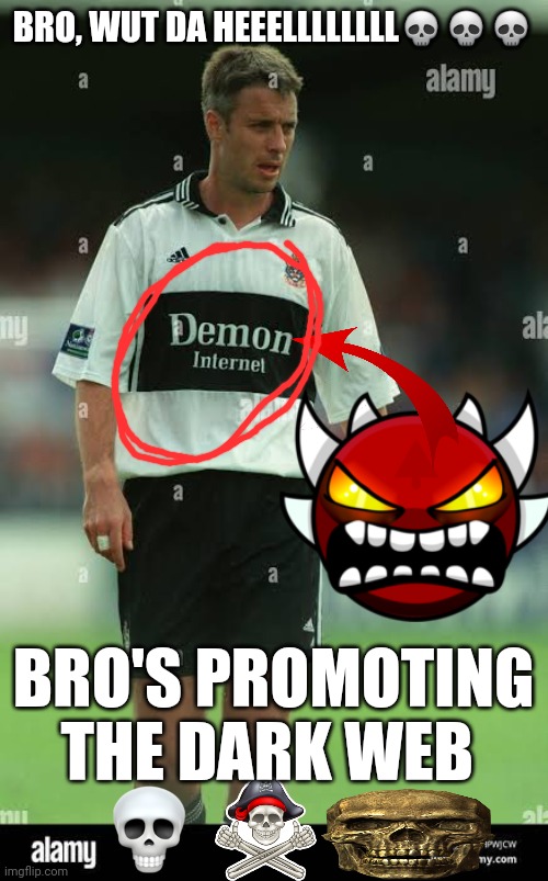 What is bro's sponsor ⁉️ | BRO, WUT DA HEEELLLLLLLL💀💀💀; BRO'S PROMOTING THE DARK WEB | image tagged in fifa,geometry dash,geometry dash difficulty faces | made w/ Imgflip meme maker