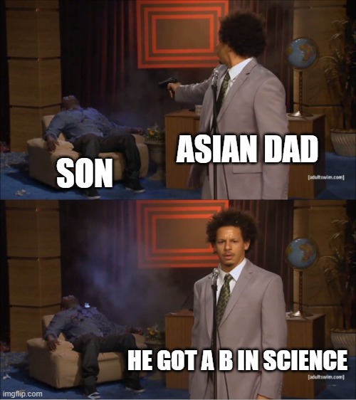 Who Killed Hannibal | ASIAN DAD; SON; HE GOT A B IN SCIENCE | image tagged in memes,who killed hannibal | made w/ Imgflip meme maker