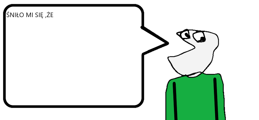 ŚNIŁO MI SIĘ ŻE: Blank Meme Template