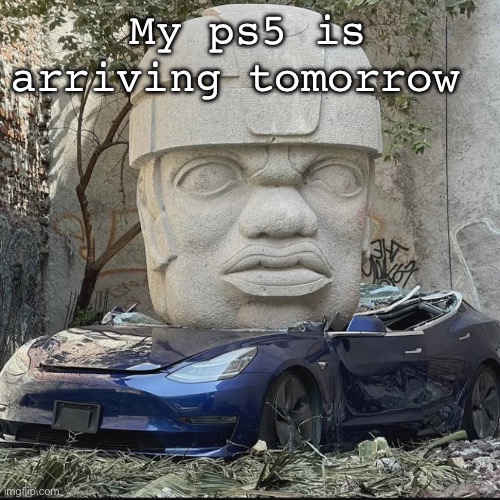 Ordered it a few days ago | My ps5 is arriving tomorrow | image tagged in mauriced | made w/ Imgflip meme maker