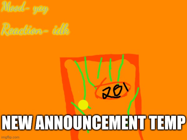 Mood- yay; Reaction- idk; NEW ANNOUNCEMENT TEMP | made w/ Imgflip meme maker