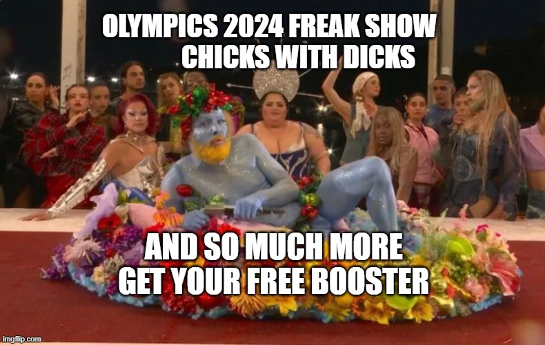 Philippe Katherine Olympics 2024 | OLYMPICS 2024 FREAK SHOW              CHICKS WITH DICKS; AND SO MUCH MORE  GET YOUR FREE BOOSTER | image tagged in philippe katherine olympics 2024 | made w/ Imgflip meme maker