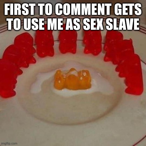 Cummy bare bukakke | FIRST TO COMMENT GETS TO USE ME AS SEX SLAVE | image tagged in cummy bare bukakke | made w/ Imgflip meme maker