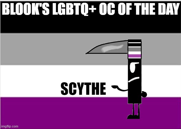 asexual flag | BLOOK'S LGBTQ+ OC OF THE DAY; SCYTHE | image tagged in asexual flag | made w/ Imgflip meme maker