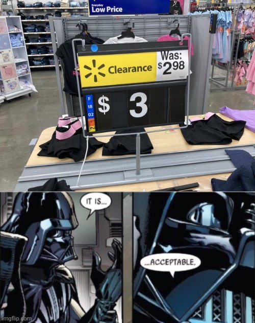 Not clearance, but I would still accept that | image tagged in it is acceptable,clearance,price,clothes,you had one job,memes | made w/ Imgflip meme maker