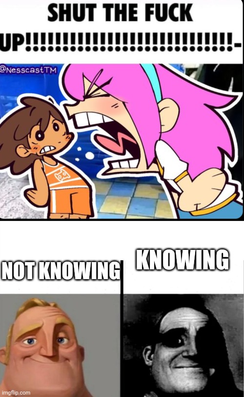 NOT KNOWING; KNOWING | image tagged in shut the fuck up,teacher's copy | made w/ Imgflip meme maker