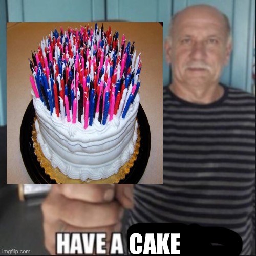 have a fungus | CAKE | image tagged in have a fungus | made w/ Imgflip meme maker