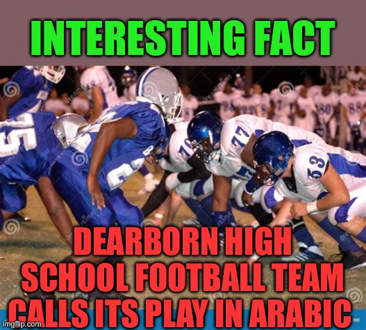 No Michigan electoral votes, no Harris win | INTERESTING FACT; DEARBORN HIGH SCHOOL FOOTBALL TEAM CALLS ITS PLAY IN ARABIC | image tagged in gifs,democrats,kamala harris,voters | made w/ Imgflip meme maker