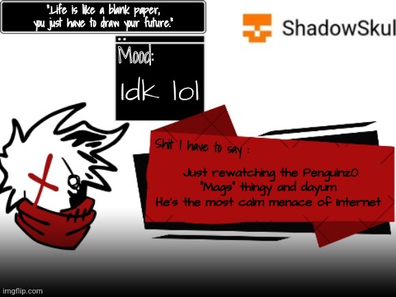 SSFR 2024 temp | Idk lol; Just rewatching the Penguinz0 "Mags" thingy and dayum 
He's the most calm menace of Internet | image tagged in ssfr 2024 temp | made w/ Imgflip meme maker