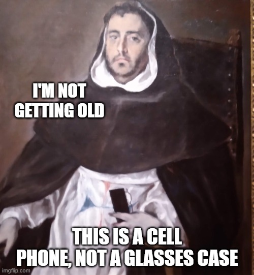 I'm not getting old... | I'M NOT GETTING OLD; THIS IS A CELL PHONE, NOT A GLASSES CASE | image tagged in brother on his cell phone | made w/ Imgflip meme maker