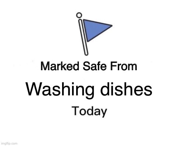 I made this for my parents | Washing dishes | image tagged in memes,marked safe from | made w/ Imgflip meme maker