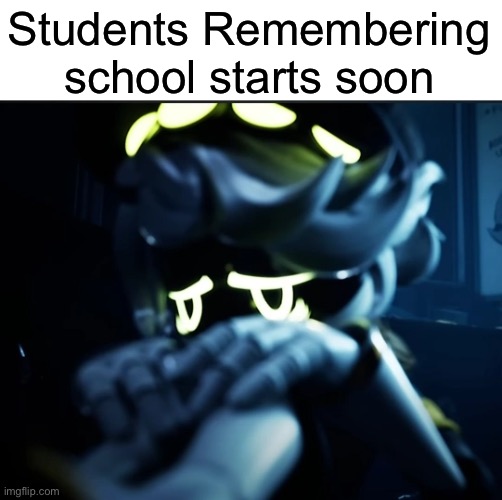 Depressed N | Students Remembering school starts soon | image tagged in depressed n | made w/ Imgflip meme maker