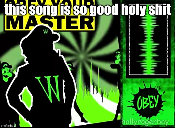 this song is so good holy shit | made w/ Imgflip meme maker