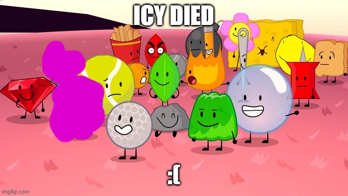 ICY DIED; :( | made w/ Imgflip meme maker