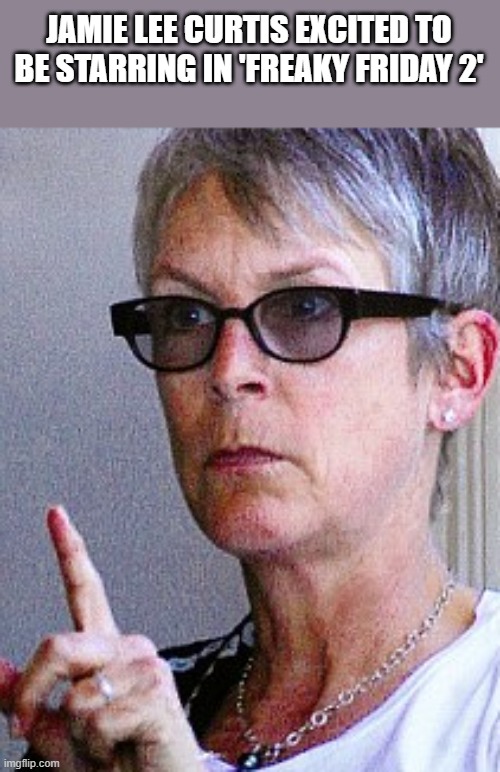 Jamie Lee Curtis Excited | JAMIE LEE CURTIS EXCITED TO BE STARRING IN 'FREAKY FRIDAY 2' | image tagged in jamie lee curtis,excited,freaky friday,freaky friday 2,funny,memes | made w/ Imgflip meme maker