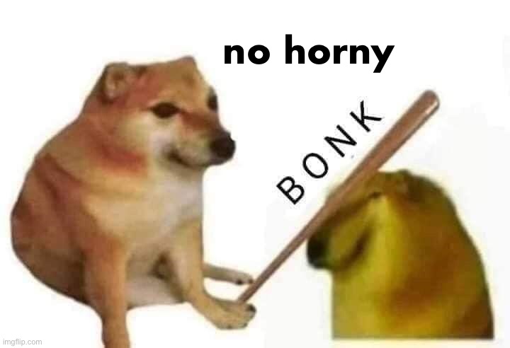 Doge bonk | no horny | image tagged in doge bonk | made w/ Imgflip meme maker