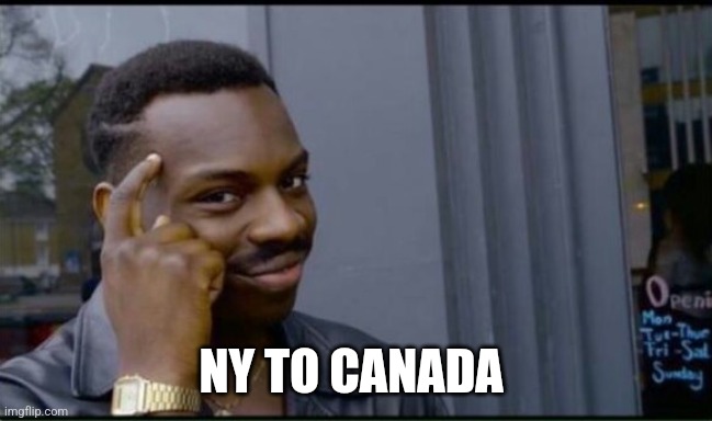 Thinking Black Man | NY TO CANADA | image tagged in thinking black man | made w/ Imgflip meme maker