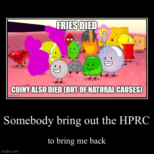 Somebody bring out the HPRC | to bring me back | image tagged in funny,demotivationals | made w/ Imgflip demotivational maker