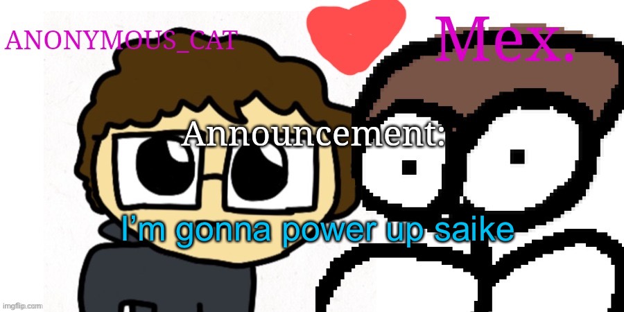 I’m gonna make him stronk :D | I’m gonna power up saike | image tagged in anon and mex shared temp | made w/ Imgflip meme maker