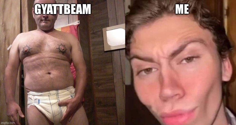 Virgin vs Chad | GYATTBEAM; ME | image tagged in virgin vs chad | made w/ Imgflip meme maker