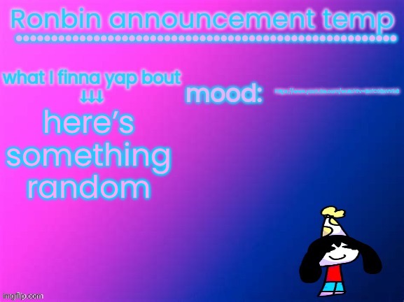 https://www.youtube.com/watch?v=BnfC08eVVb8 | https://www.youtube.com/watch?v=BnfC08eVVb8; here’s something random | image tagged in ronbin announcement temp | made w/ Imgflip meme maker