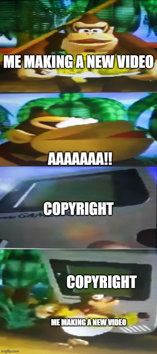 YOUTUBE STOP GIVING ME A COPYRIGHT STRIKE | ME MAKING A NEW VIDEO; COPYRIGHT; COPYRIGHT; ME MAKING A NEW VIDEO | image tagged in aaaaaaaaaaaaaaaaaaaaaaaaaaa | made w/ Imgflip meme maker