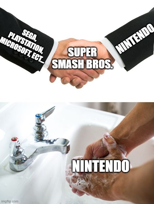 handshake washing hand | SEGA, PLAYSTATION, MICROSOFT, ECT... NINTENDO; SUPER SMASH BROS. NINTENDO | image tagged in handshake washing hand | made w/ Imgflip meme maker