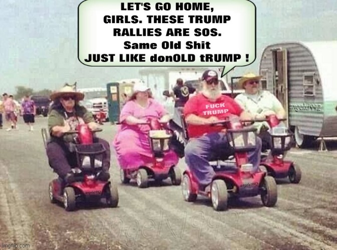 Same Old Shit donOLD tRUMP | image tagged in trump rally,maga cult,maga morons,scooter,clown car republicans,donald trump is an idiot | made w/ Imgflip meme maker