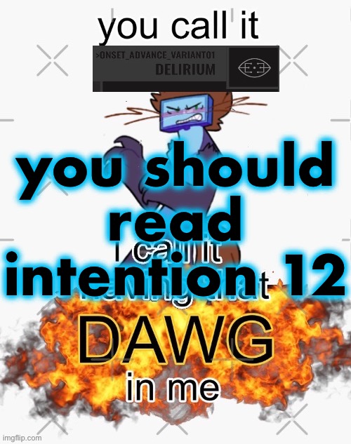 i considered saying it’s peak but objectified comic is peak. nothing beats objectified comic | you should read intention 12 | image tagged in you call it delirium i call it having that dawg in me | made w/ Imgflip meme maker