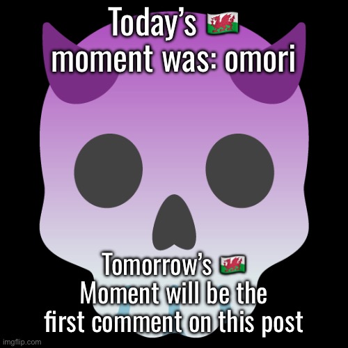 Devil Skull mix | Today’s 🏴󠁧󠁢󠁷󠁬󠁳󠁿 moment was: omori; Tomorrow’s 🏴󠁧󠁢󠁷󠁬󠁳󠁿 Moment will be the first comment on this post | image tagged in devil skull mix | made w/ Imgflip meme maker