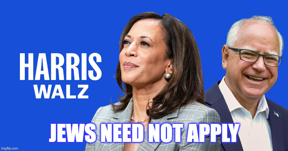 Harris-Walz | JEWS NEED NOT APPLY | image tagged in harris-walz,harris,walz,anti-semitism,anti-semite and a racist | made w/ Imgflip meme maker