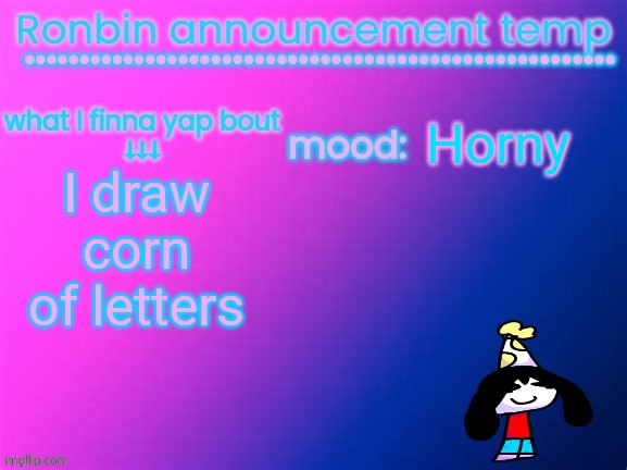 Abusing letter_f announcement template | Horny; I draw corn of letters | image tagged in ronbin announcement temp | made w/ Imgflip meme maker