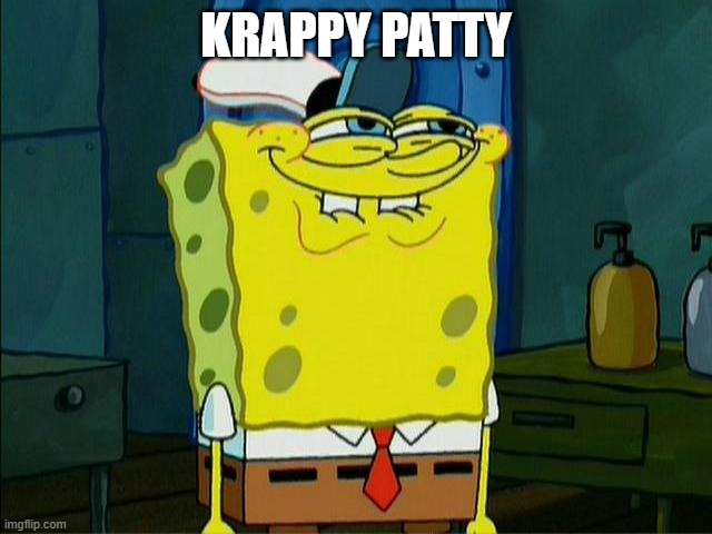 Spongebob Krabby Patties | KRAPPY PATTY | image tagged in spongebob krabby patties | made w/ Imgflip meme maker