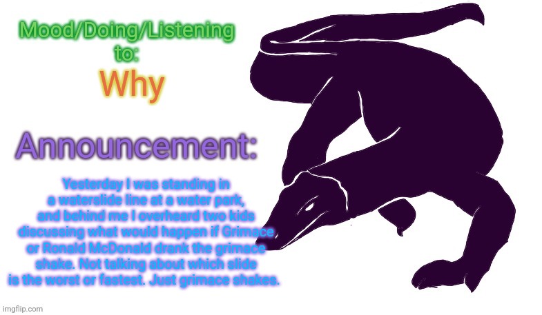 Pain. | Why; Yesterday I was standing in a waterslide line at a water park, and behind me I overheard two kids discussing what would happen if Grimace or Ronald McDonald drank the grimace shake. Not talking about which slide is the worst or fastest. Just grimace shakes. | image tagged in violet monitor anno temp | made w/ Imgflip meme maker