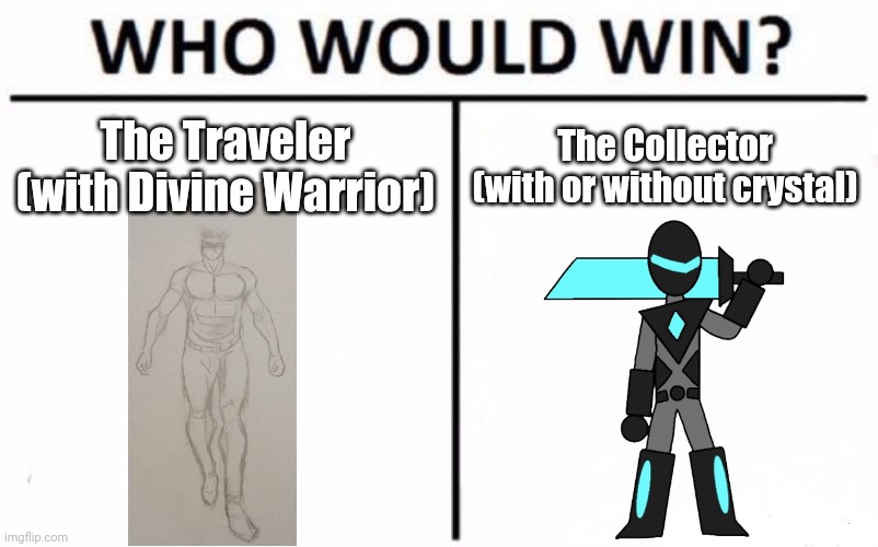 Inspired by Shiver's post, i know I've done this many times but let's settle this for good | The Traveler (with Divine Warrior); The Collector (with or without crystal) | image tagged in memes,who would win | made w/ Imgflip meme maker