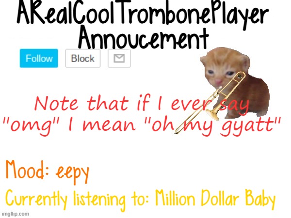 Just got back from band camp :P this was super random post lol | Note that if I ever say "omg" I mean "oh my gyatt"; Mood: eepy; Currently listening to: Million Dollar Baby | image tagged in arealcoolannoucementtemp,band,trombone,music | made w/ Imgflip meme maker